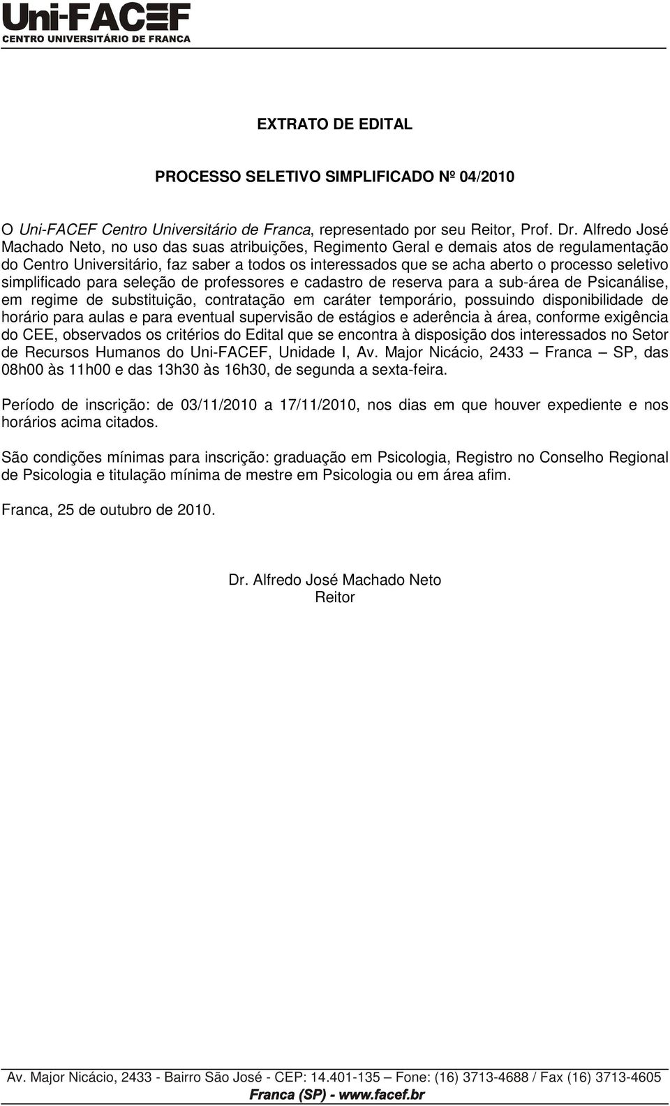 seletivo simplificado para seleção de professores e cadastro de reserva para a sub-área de Psicanálise, em regime de substituição, contratação em caráter temporário, possuindo disponibilidade de