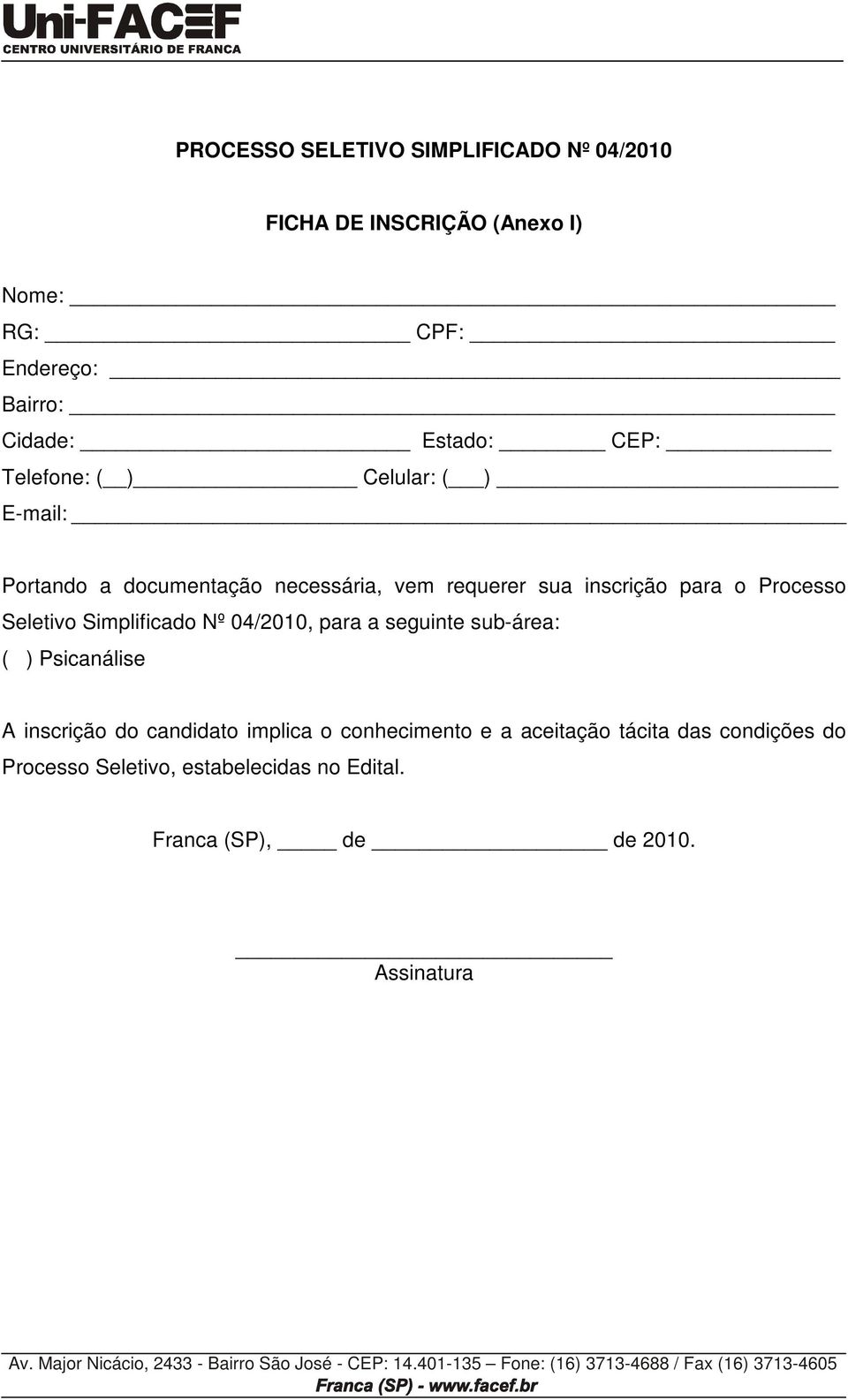 Seletivo Simplificado Nº 04/2010, para a seguinte sub-área: ( ) Psicanálise A inscrição do candidato implica o