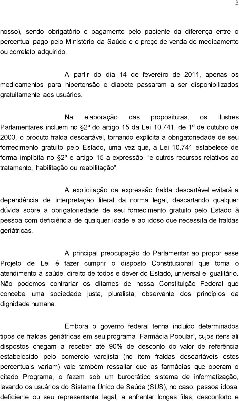 Na elaboração das proposituras, os ilustres Parlamentares incluem no 2º do artigo 15 da Lei 10.