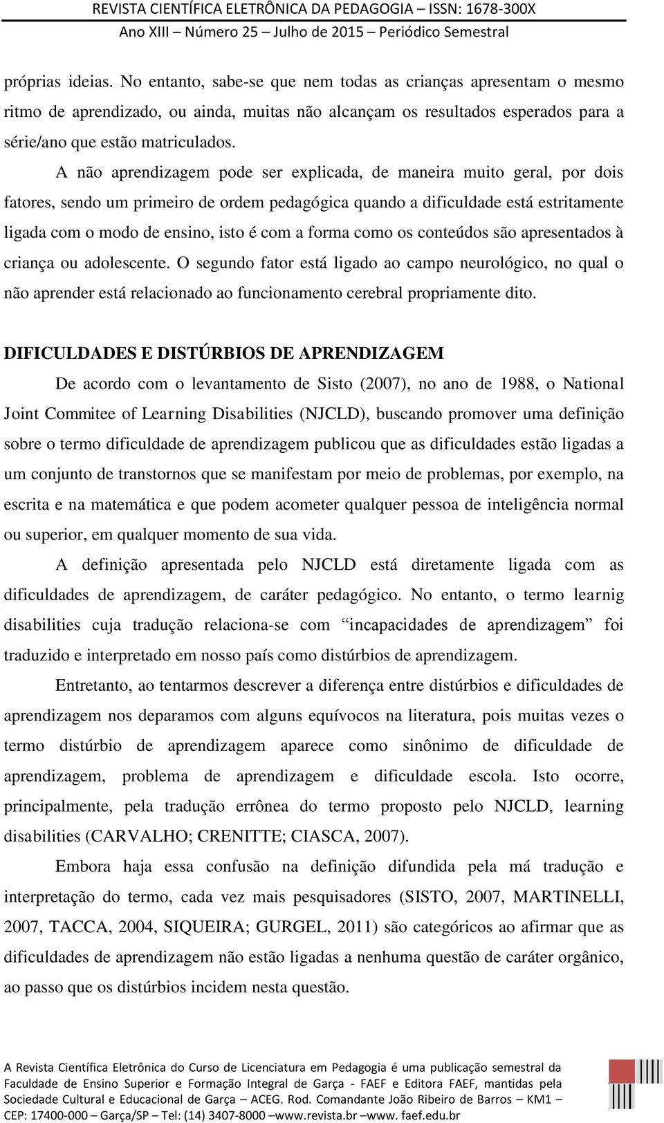 forma como os conteúdos são apresentados à criança ou adolescente.