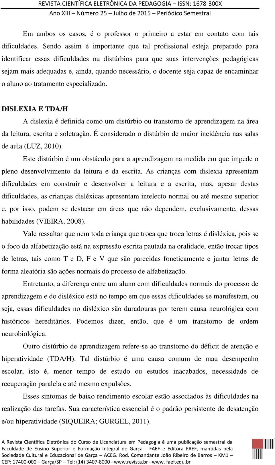 necessário, o docente seja capaz de encaminhar o aluno ao tratamento especializado.