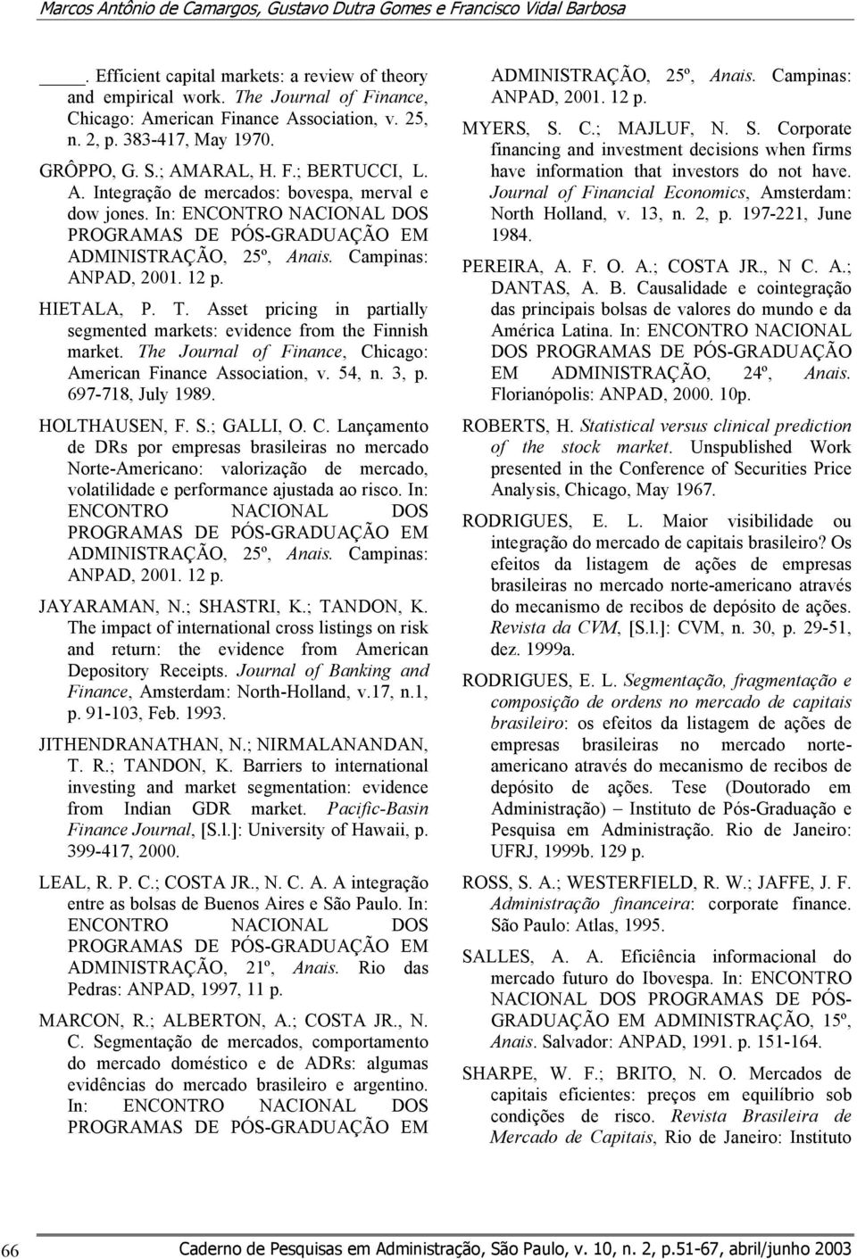 In: ENCONTRO NACIONAL DOS PROGRAMAS DE PÓS-GRADUAÇÃO EM ADMINISTRAÇÃO, 25º, Anais. Campinas: ANPAD, 2001. 12 p. HIETALA, P. T.