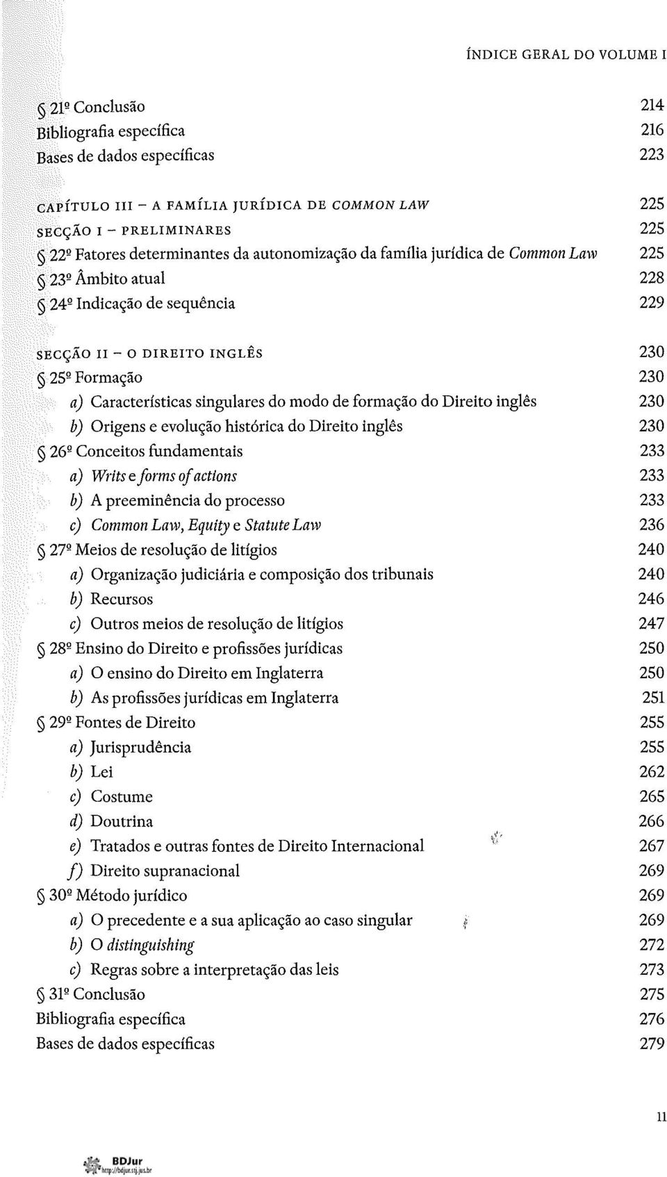 singulares do modo de formação do Direito inglês 230 b) Origens e evolução histórica do Direito inglês 230 26º Conceitos fundamentais 233 a) Writs e forms of actions 233 b) A preeminência do processo