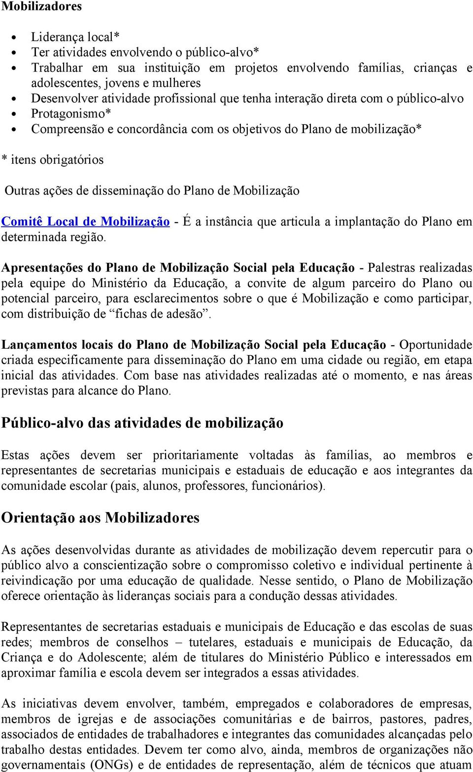 Plano de Mobilização Comitê Local de Mobilização - É a instância que articula a implantação do Plano em determinada região.