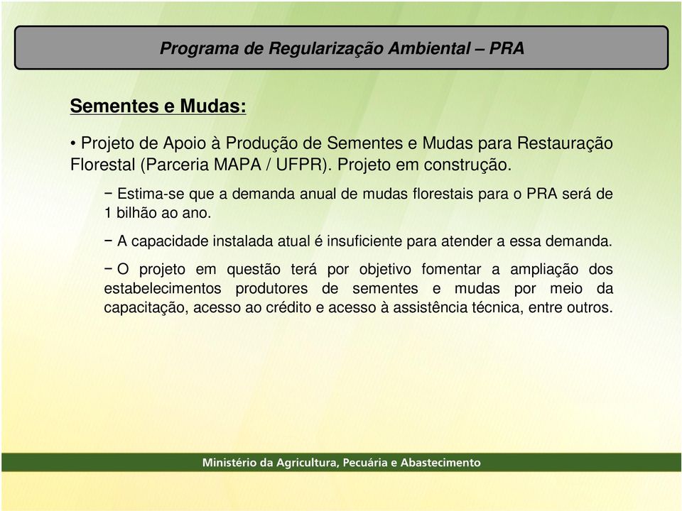 A capacidade instalada atual é insuficiente para atender a essa demanda.