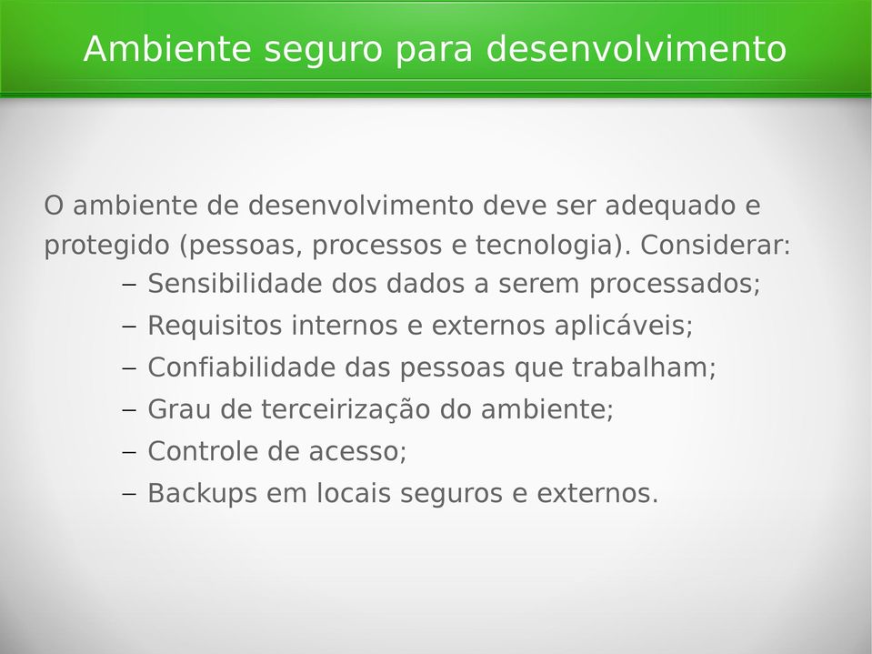 Considerar: Sensibilidade dos dados a serem processados; Requisitos internos e externos