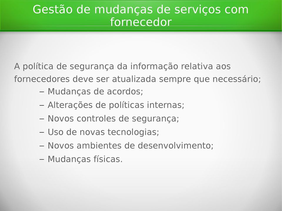 Mudanças de acordos; Alterações de políticas internas; Novos controles de