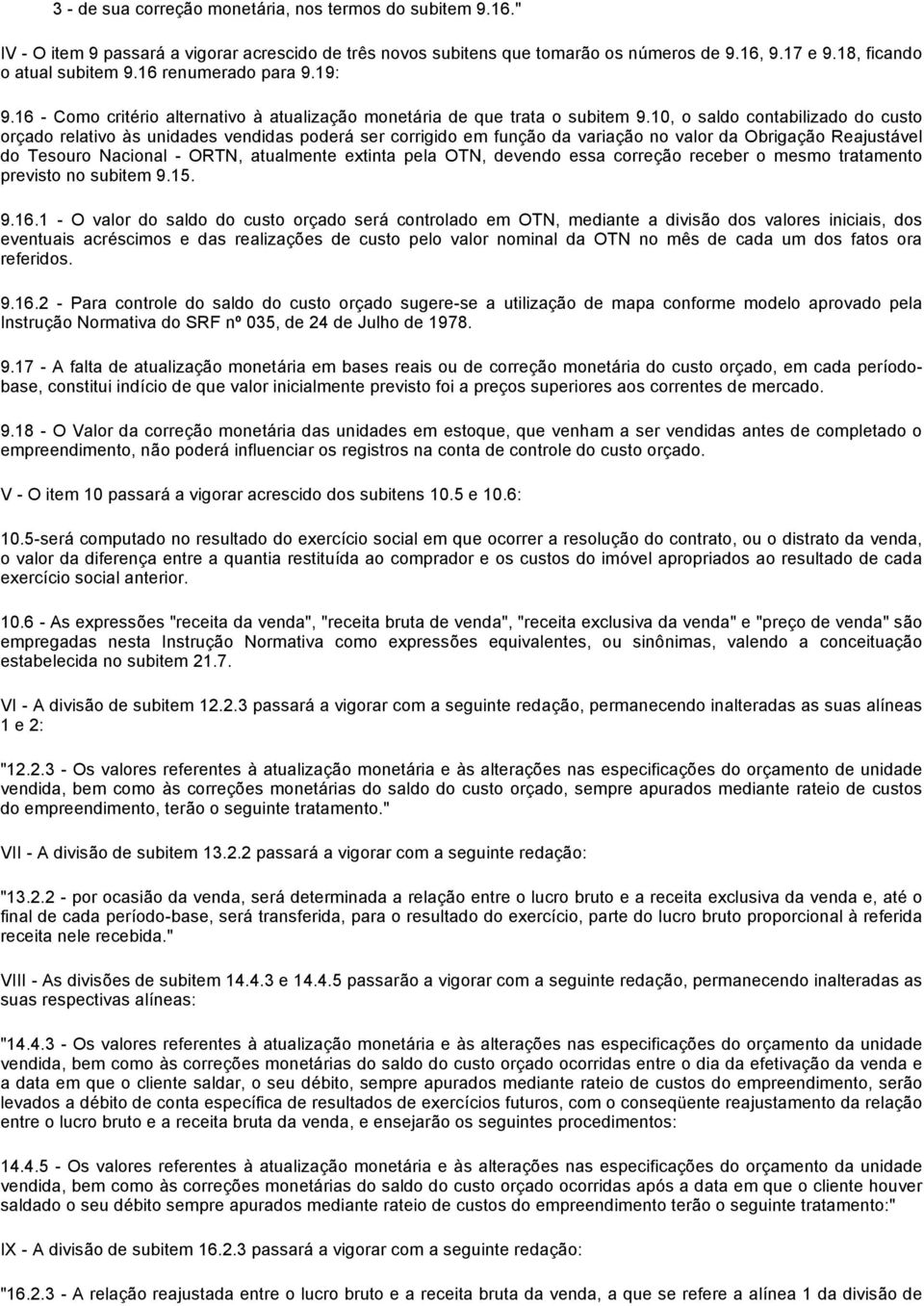 10, o saldo contabilizado do custo orçado relativo às unidades vendidas poderá ser corrigido em função da variação no valor da Obrigação Reajustável do Tesouro Nacional ORTN, atualmente extinta pela