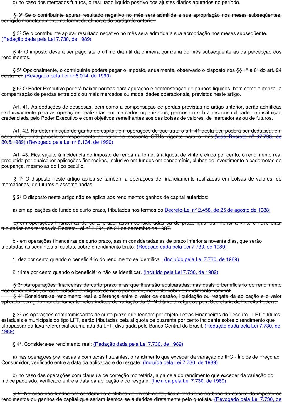 3º Se o contribuinte apurar resultado negativo no mês será admitida a sua apropriação nos meses subseqüente. (Redação dada pela Lei 7.