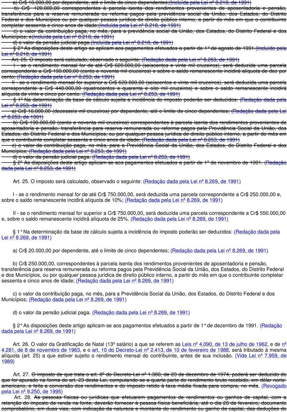 do Distrito Federal e dos Municípios ou por qualquer pessoa jurídica de direito público interno, a partir do mês em que o contribuinte completar sessenta e cinco anos de idade;(incluída pela Lei nº 8.