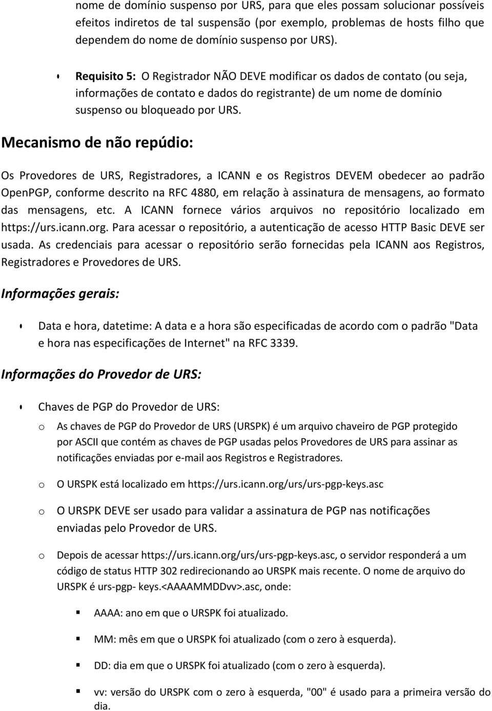 Mecanism de nã repúdi: Os Prvedres de URS, Registradres, a ICANN e s Registrs DEVEM bedecer a padrã OpenPGP, cnfrme descrit na RFC 4880, em relaçã à assinatura de mensagens, a frmat das mensagens,