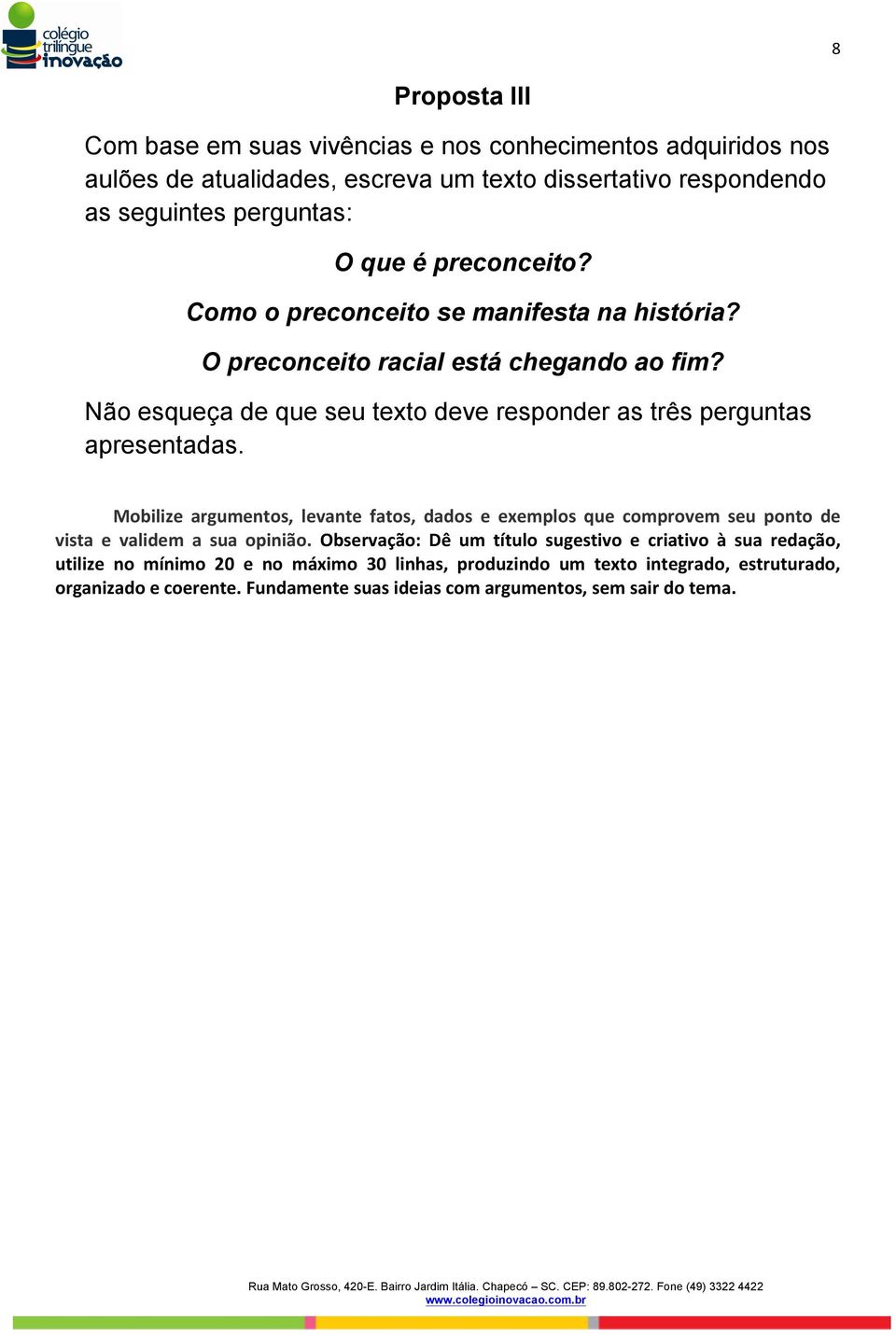 Não esqueça de que seu texto deve responder as três perguntas apresentadas.