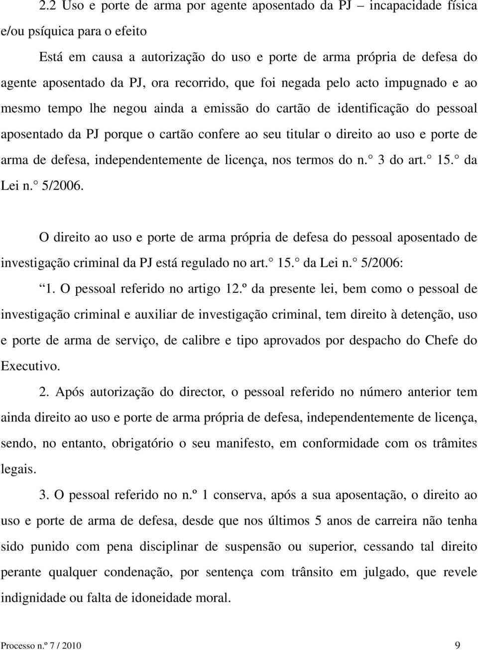 uso e porte de arma de defesa, independentemente de licença, nos termos do n. 3 do art. 15. da Lei n. 5/2006.