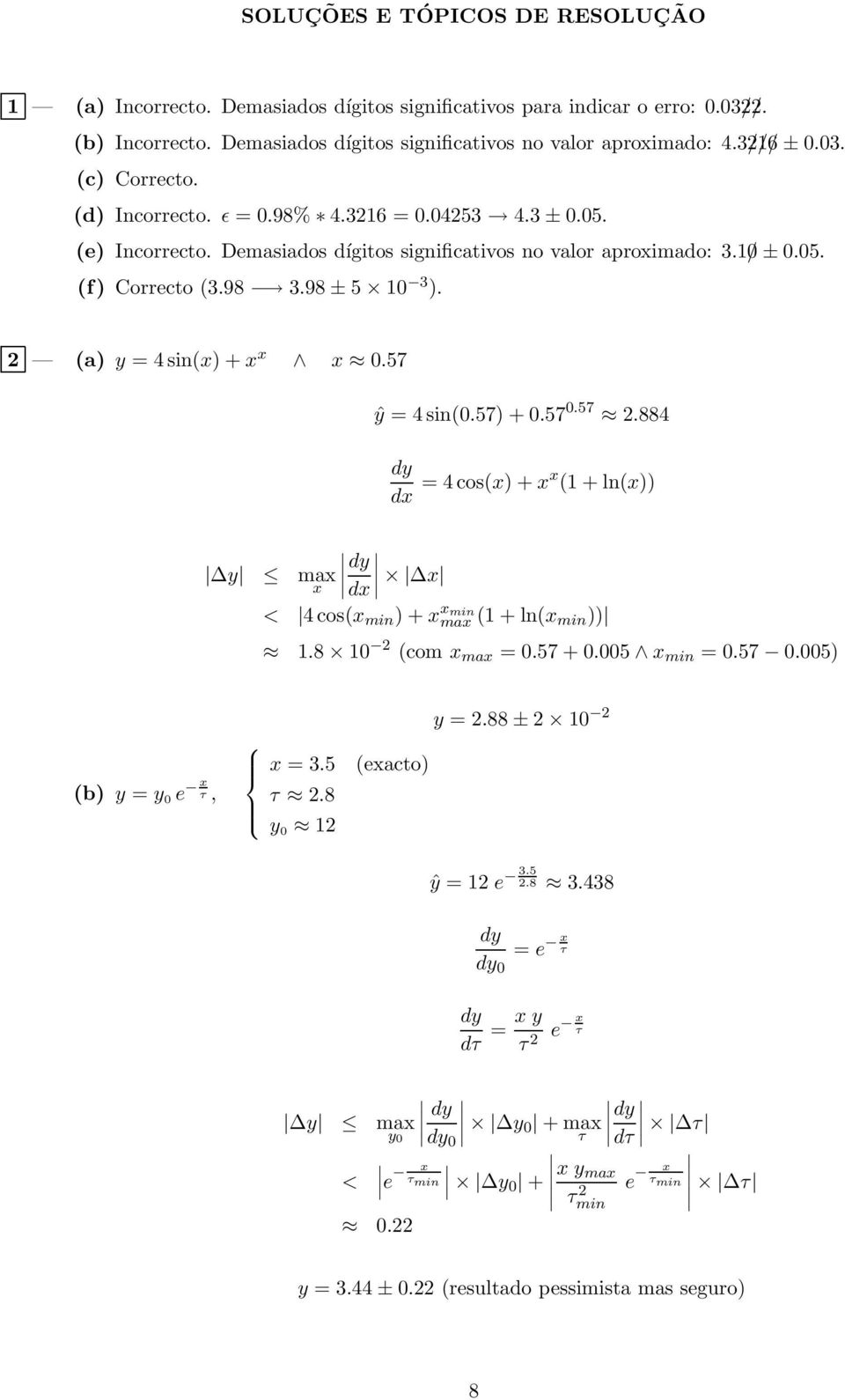 98 ± 5 10 3 ). 2 (a) y = 4 sin(x) + x x x 0.57 ŷ = 4 sin(0.57) + 0.57 0.57 2.884 dx = 4 cos(x) + xx (1 + ln(x)) y max x dx < 4 cos(x min ) + x x min max (1 + ln(x min )) 1.8 10 2 (com x max = 0.