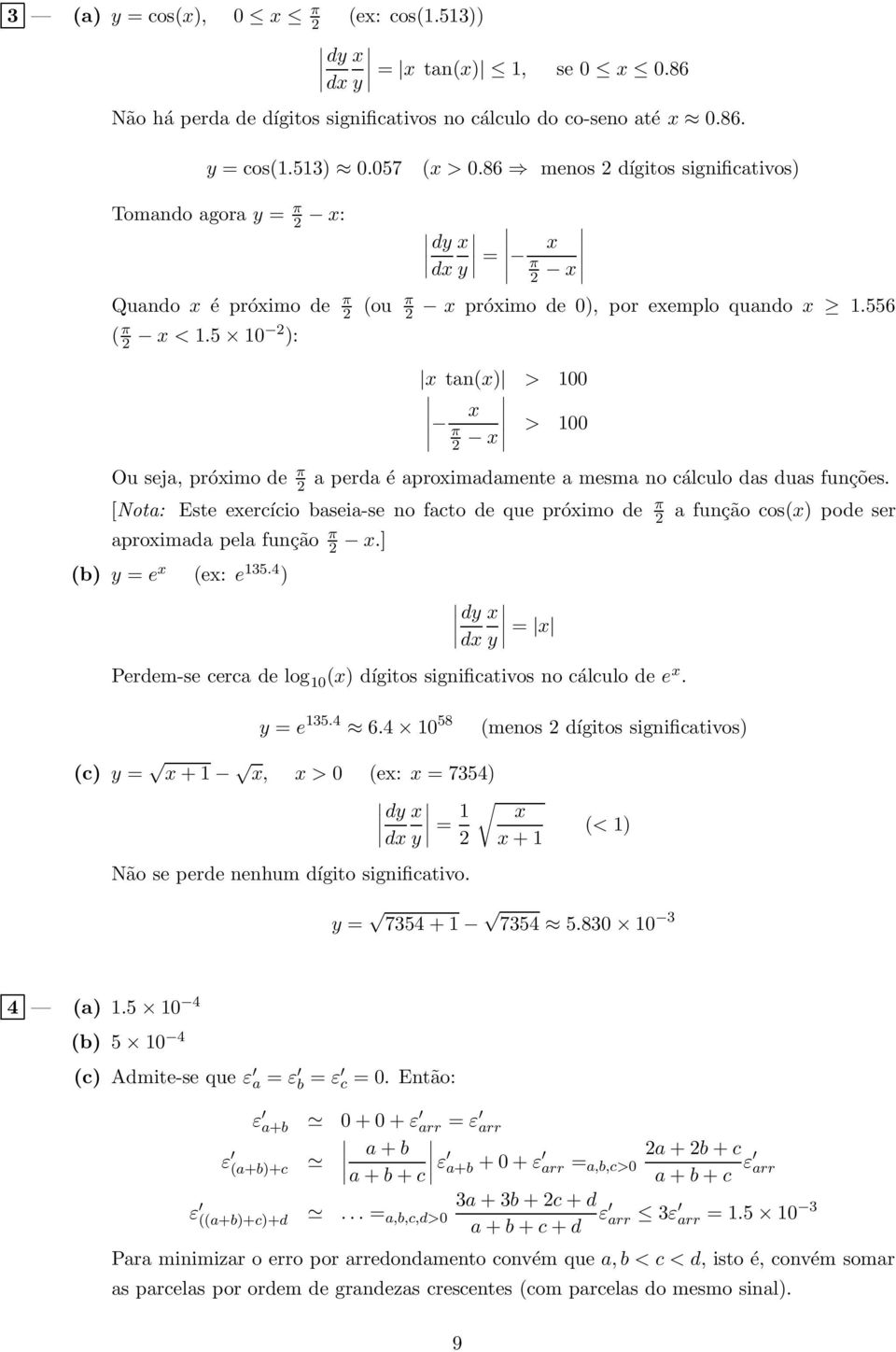 556 Ou seja, próximo de π 2 x tan(x) > 100 x π 2 x > 100 a perda é aproximadamente a mesma no cálculo das duas funções.