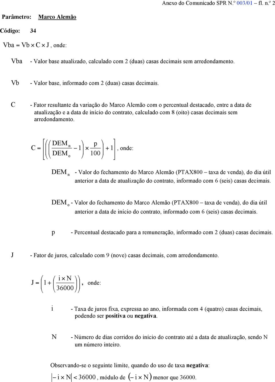 " DEM - Valr d fechamet d Marc Alemã (PTAX800 taxa de veda), d da útl aterr a data de atualzaçã d ctrat, frmad cm 6 (ses) casas decmas.