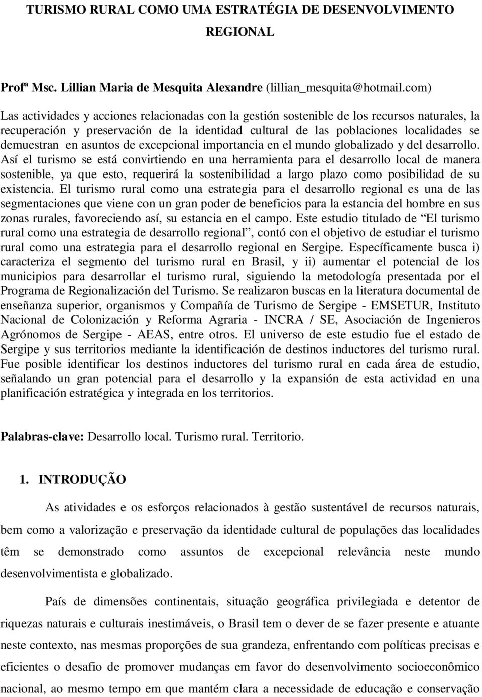 en asuntos de excepcional importancia en el mundo globalizado y del desarrollo.