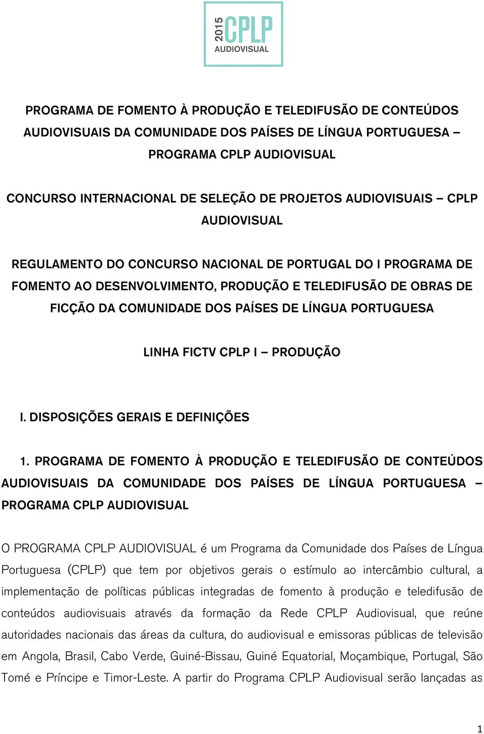 PORTUGUESA LINHA FICTV CPLP I PRODUÇÃO I. DISPOSIÇÕES GERAIS E DEFINIÇÕES 1.
