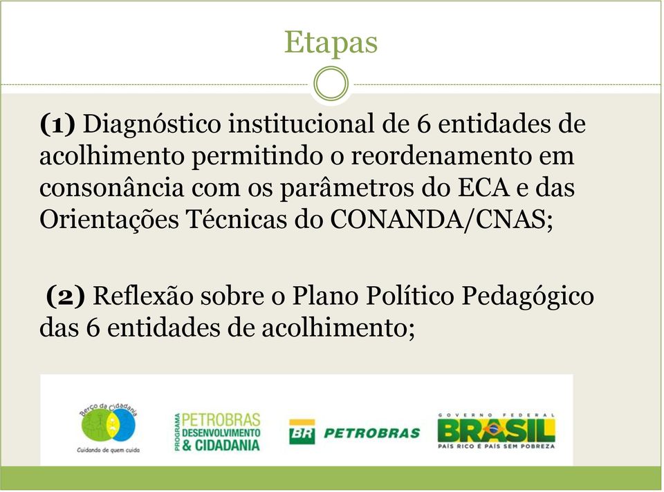 parâmetros do ECA e das Orientações Técnicas do CONANDA/CNAS;