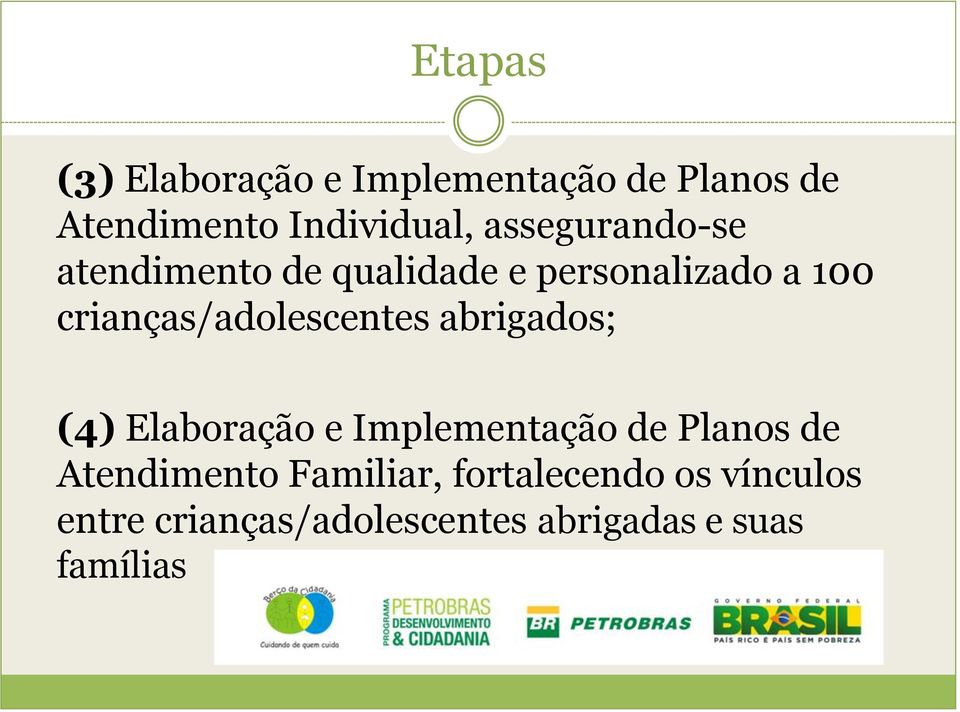 crianças/adolescentes abrigados; (4) Elaboração e Implementação de Planos de