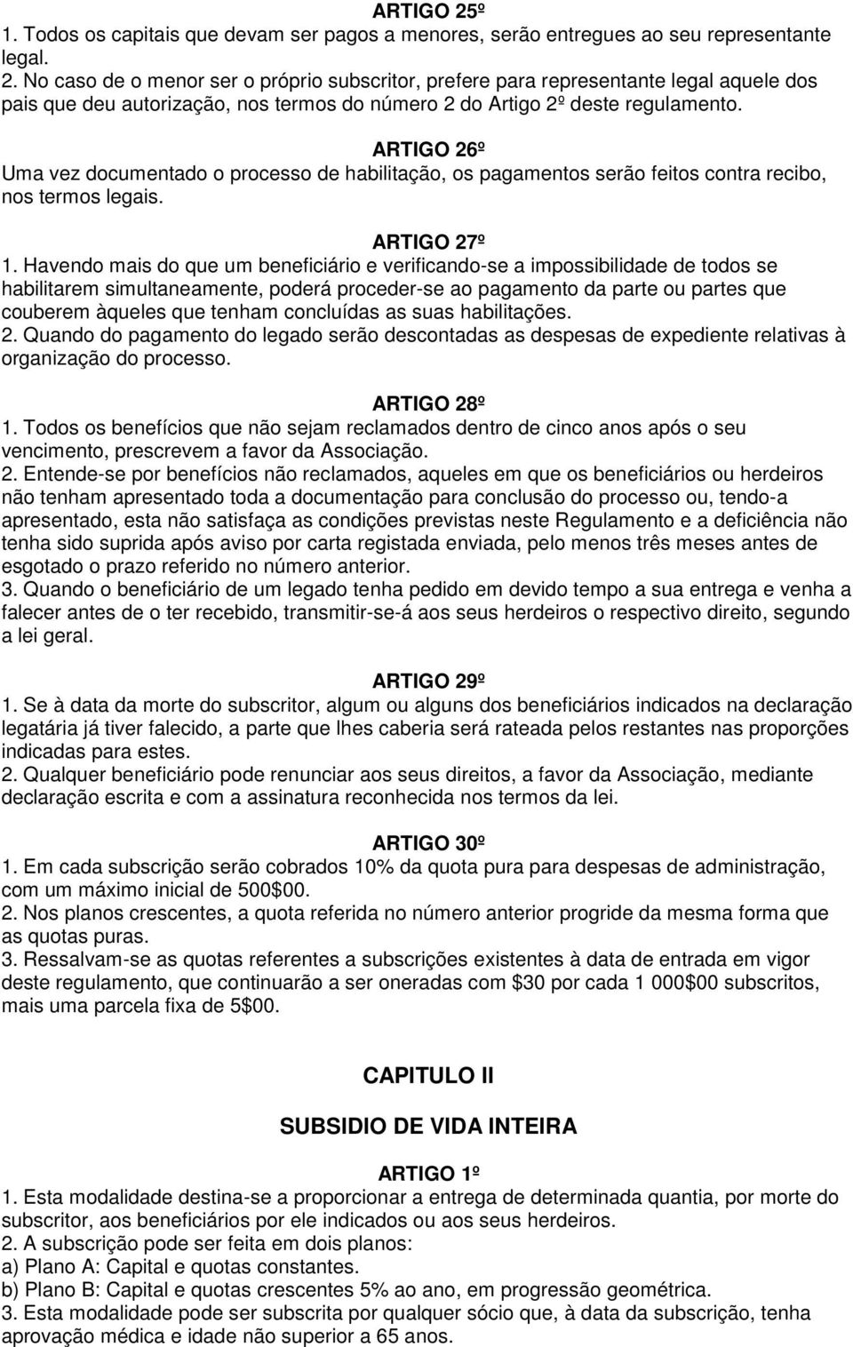 Havendo mais do que um beneficiário e verificando-se a impossibilidade de todos se habilitarem simultaneamente, poderá proceder-se ao pagamento da parte ou partes que couberem àqueles que tenham