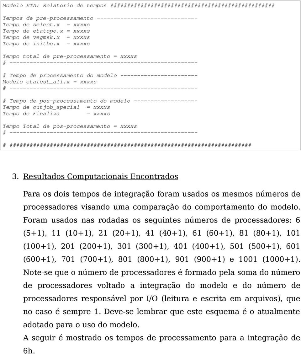 x = xxxxs Tempo total de pre-processamento = xxxxs # -------------------------------------------------------- # Tempo de processamento do modelo ----------------------- Modelo etafcst_all.