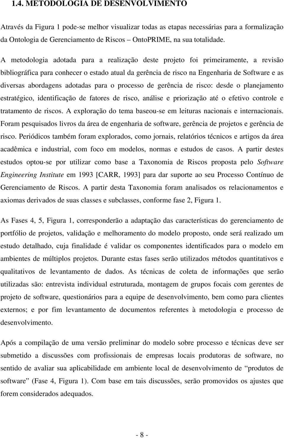 prcess de gerência de risc: desde planejament estratégic, identificaçã de fatres de risc, análise e pririzaçã até efetiv cntrle e tratament de riscs.