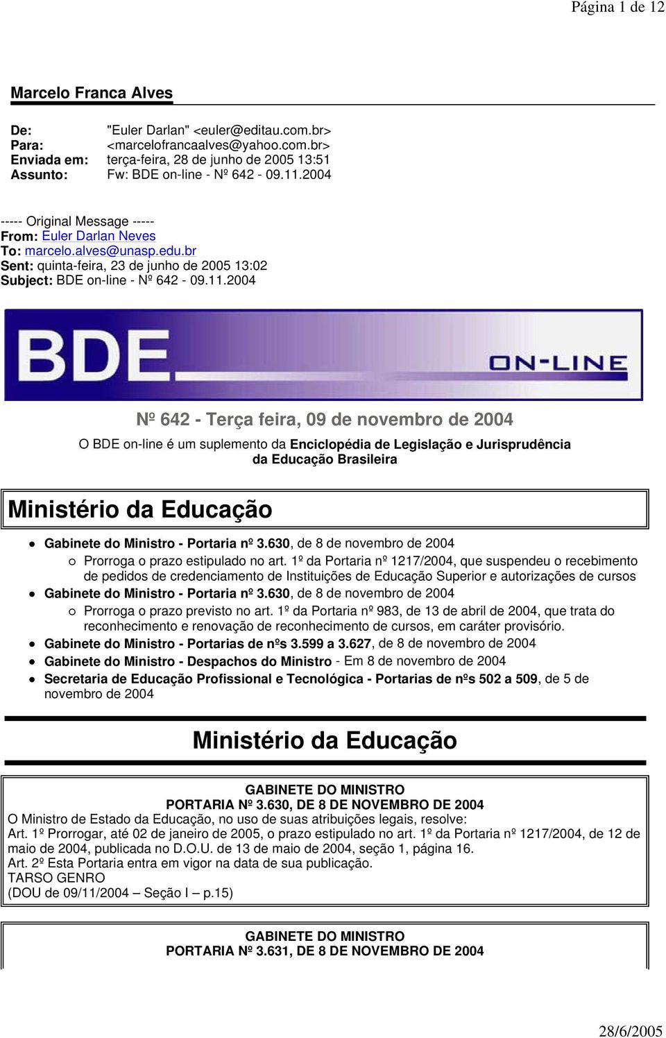 feira, 09 de novembro de 2004 O BDE on-line é um suplemento da Enciclopédia de Legislação e Jurisprudência da Educação Brasileira Ministério da Educação Gabinete do Ministro - Portaria nº 3.