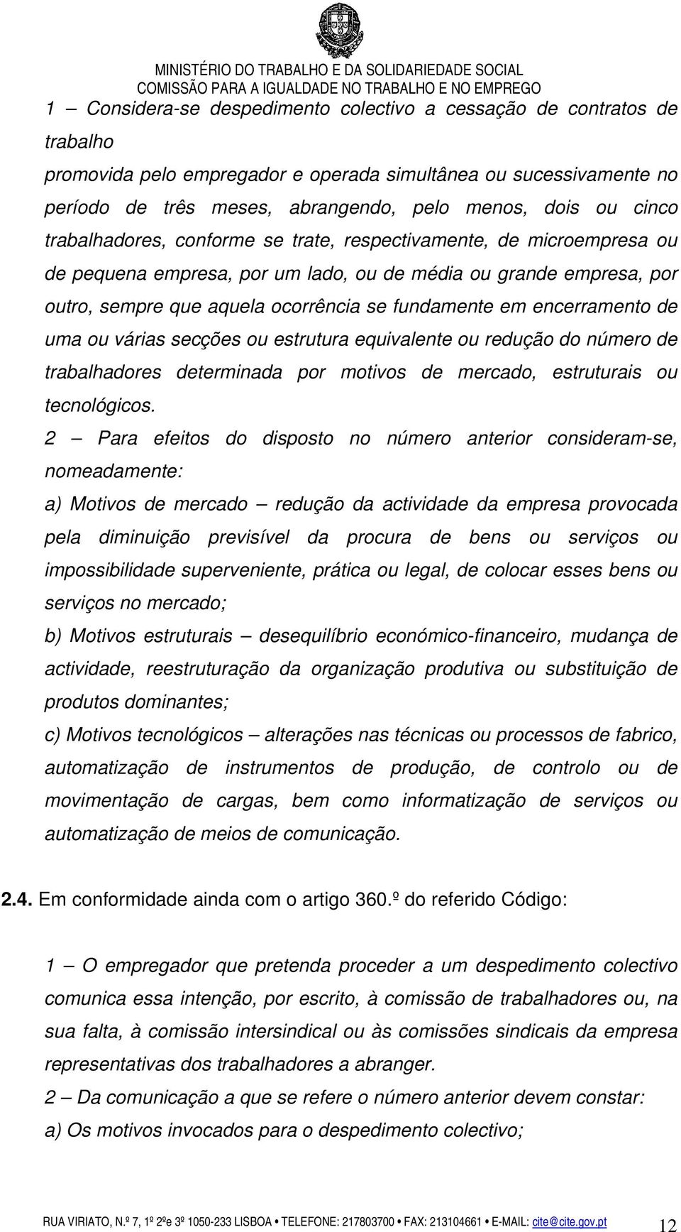 encerramento de uma ou várias secções ou estrutura equivalente ou redução do número de trabalhadores determinada por motivos de mercado, estruturais ou tecnológicos.