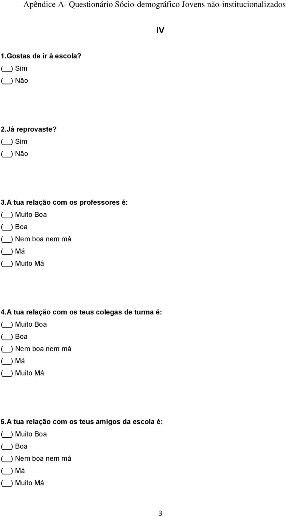 A tua relação com os teus colegas de turma