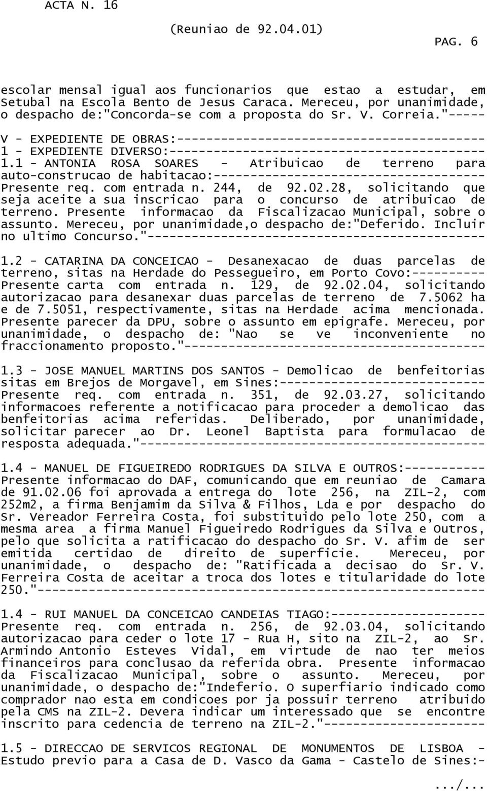 1 - ANTONIA ROSA SOARES - Atribuicao de terreno para auto-construcao de habitacao:------------------------------------- Presente req. com entrada n. 244, de 92.02.