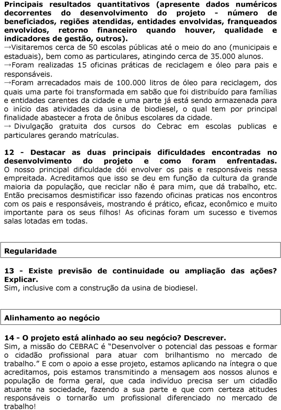 000 alunos. Foam ealizadas 15 oficinas páticas de eciclagem e óleo paa pais e esponsáveis. Foam aecadados mais de 100.