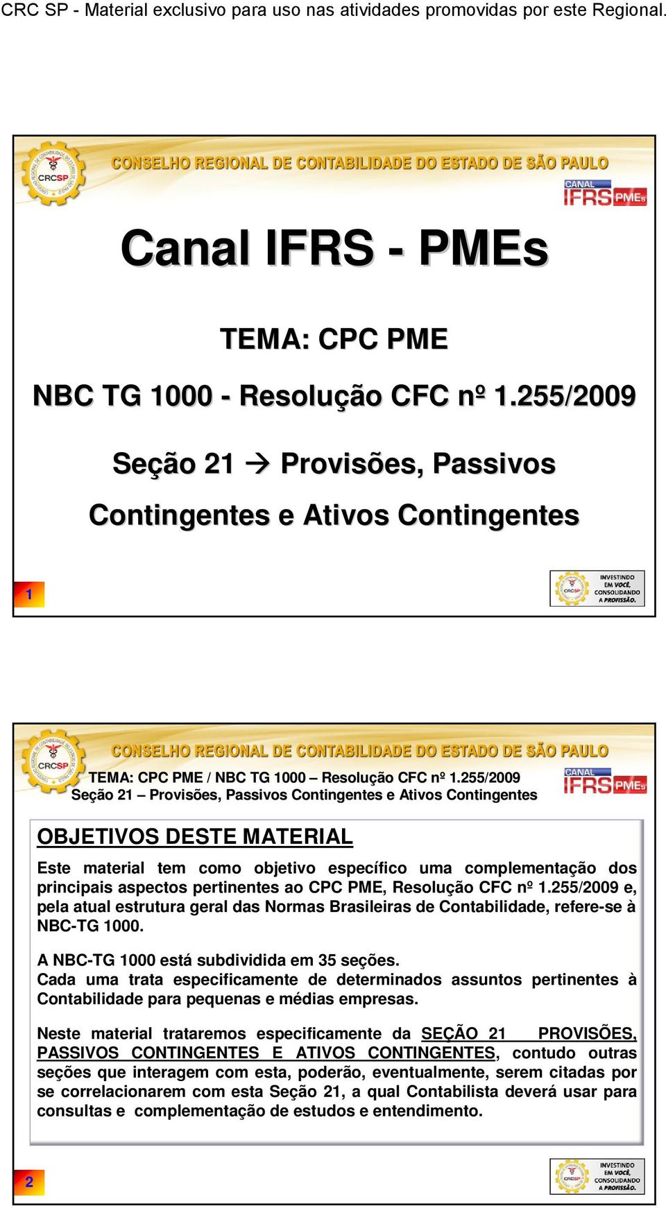 ao CPC PME, Resolução CFC nº 1.255/2009 e, pela atual estrutura geral das Normas Brasileiras de Contabilidade, refere-se à NBC-TG 1000. A NBC-TG 1000 está subdividida em 35 seções.