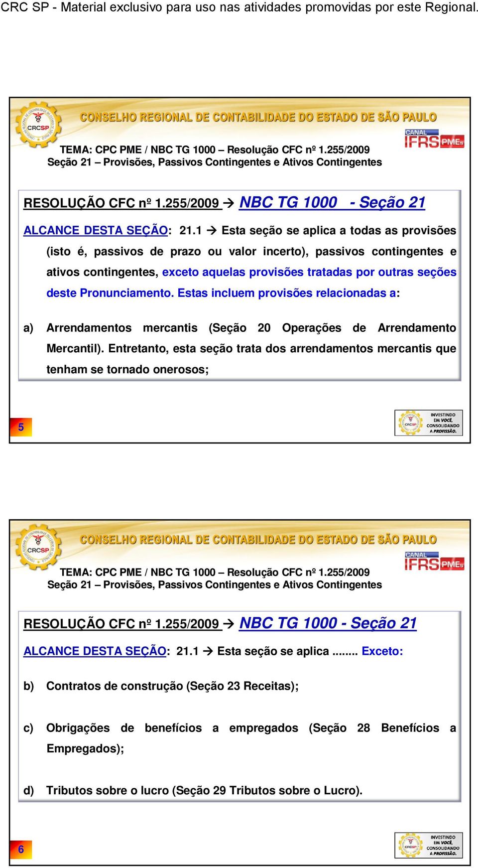 por outras seções deste Pronunciamento. Estas incluem provisões relacionadas a: a) Arrendamentos mercantis (Seção 20 Operações de Arrendamento Mercantil).