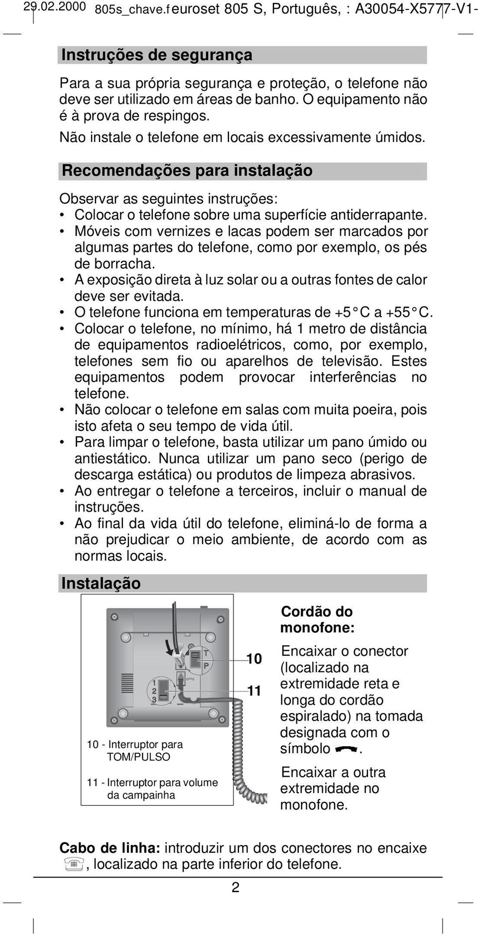 Recomendações para instalação Observar as seguintes instruções: Colocar o telefone sobre uma superfície antiderrapante.