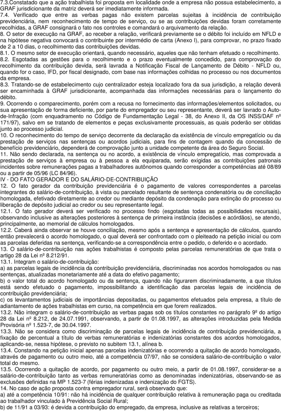 corretamente recolhidas, a GRAF consignará o fato nos controles e comandará o arquivamento da relação. 8.