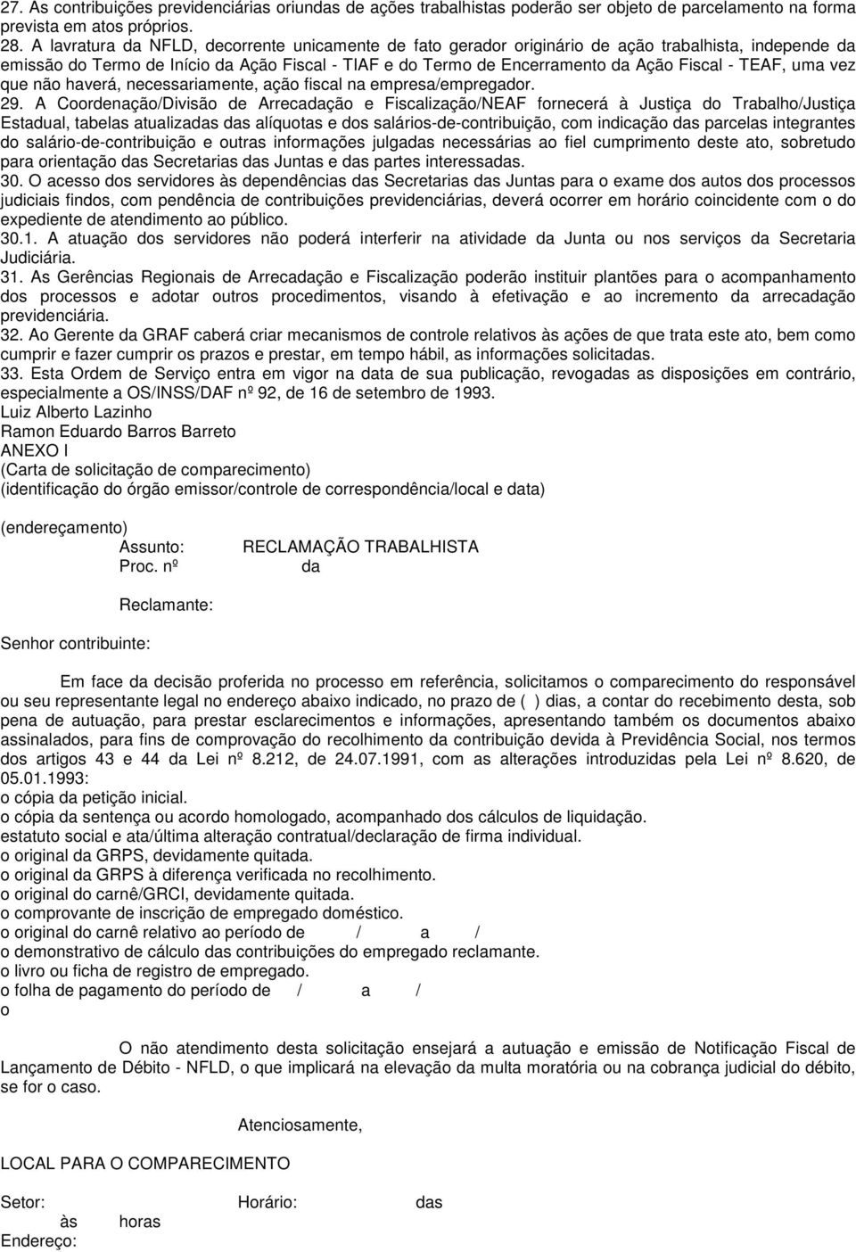 TEAF, uma vez que não haverá, necessariamente, ação fiscal na empresa/empregador. 29.