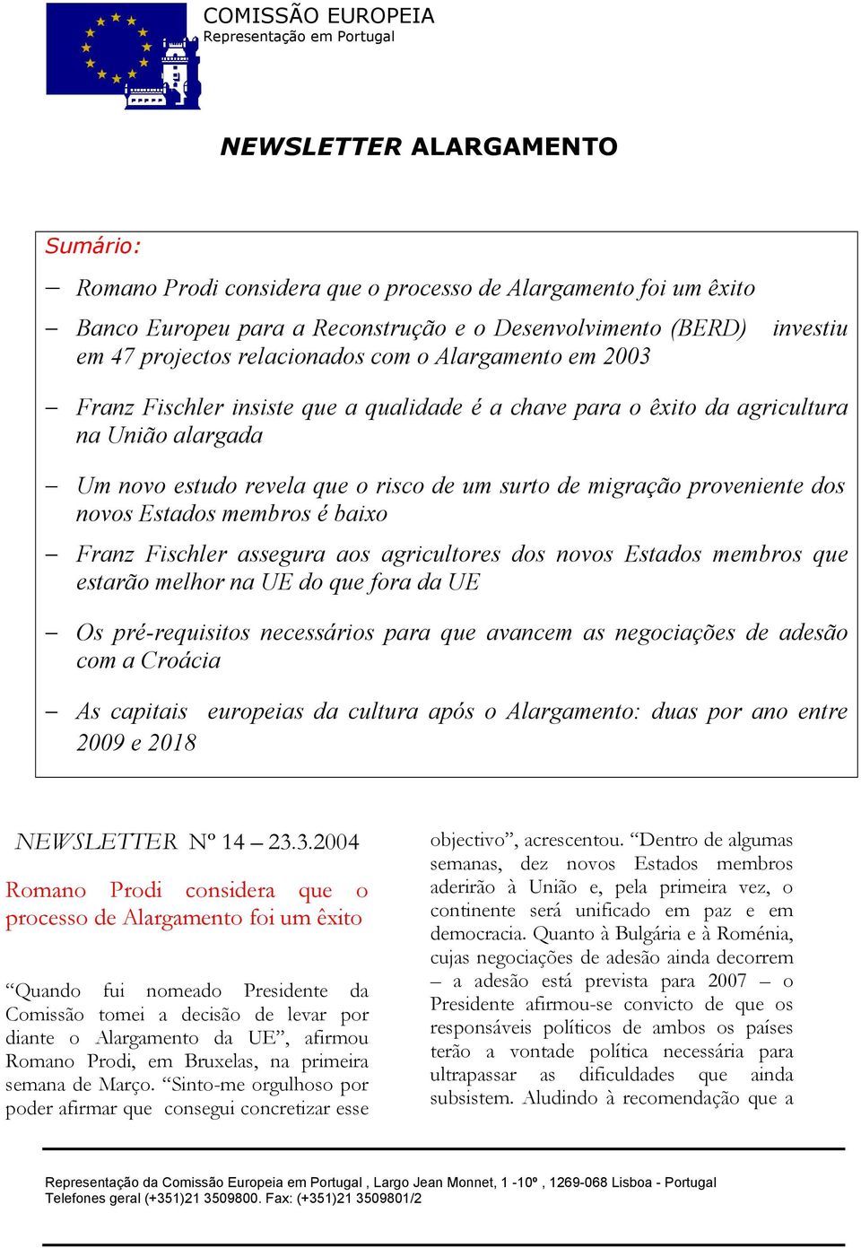 de um surto de migração proveniente dos novos Estados membros é baixo Franz Fischler assegura aos agricultores dos novos Estados membros que estarão melhor na UE do que fora da UE Os pré-requisitos