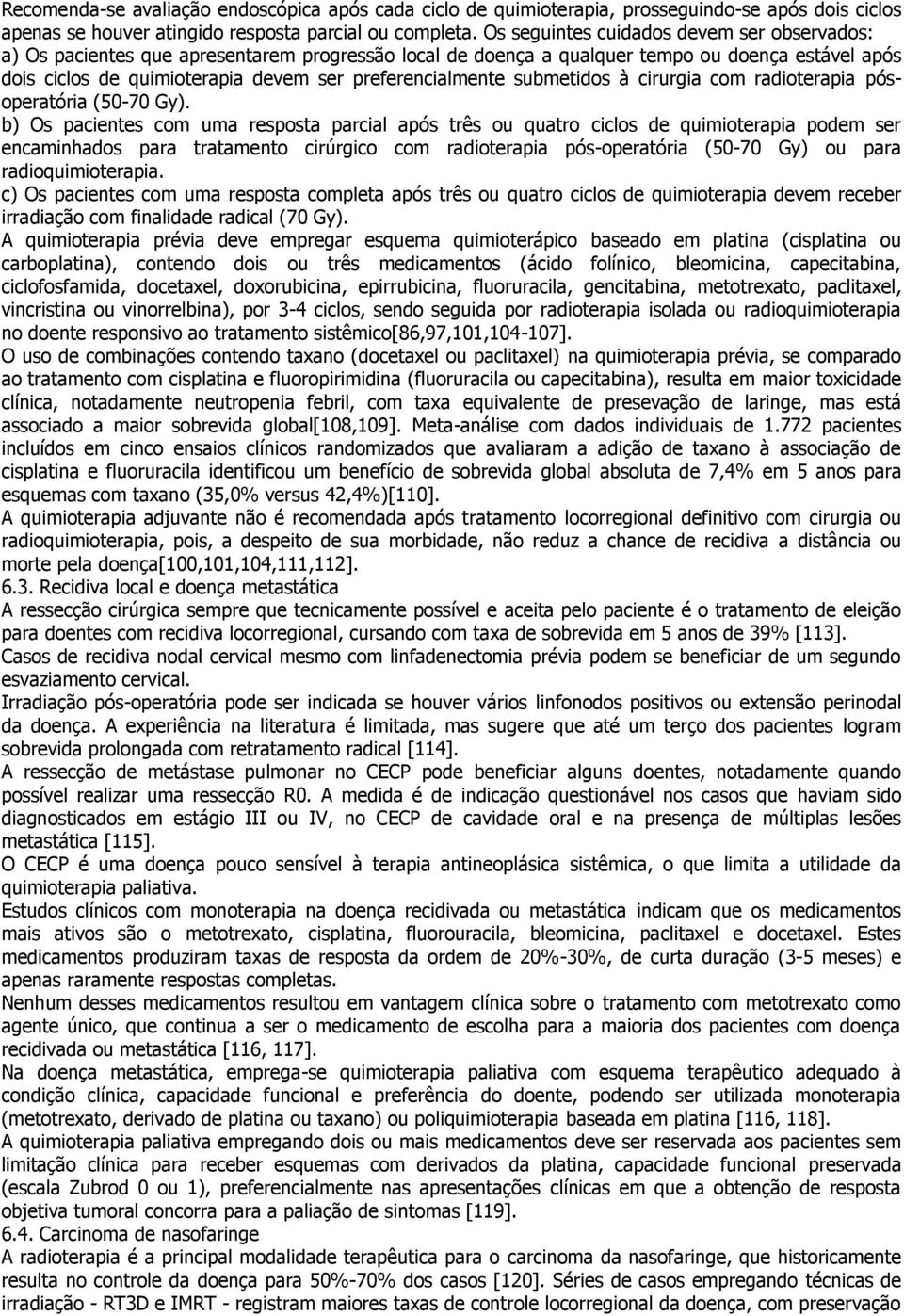 preferencialmente submetidos à cirurgia com radioterapia pósoperatória (50-70 Gy).