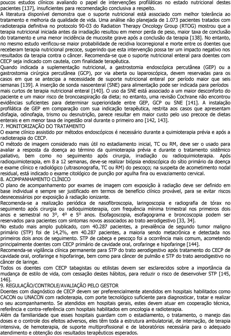 073 pacientes tratados com radioterapia definitiva no protocolo 90-03 do Radiation Therapy Oncology Group (RTOG) mostrou que a terapia nutricional iniciada antes da irradiação resultou em menor perda