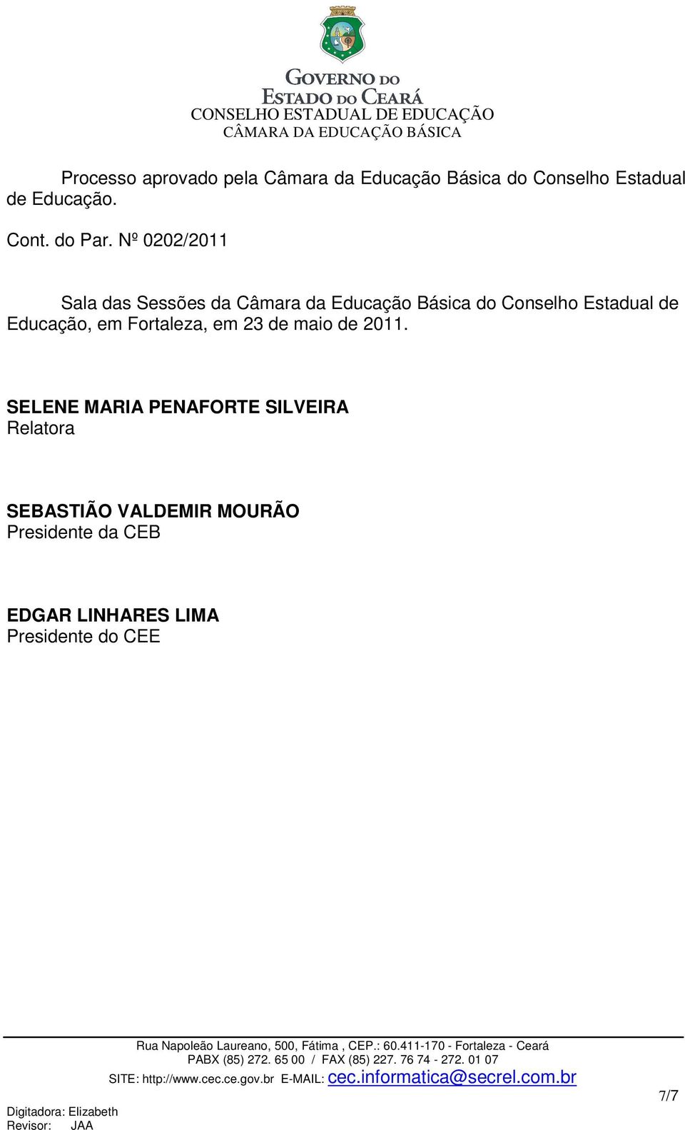 Nº 0202/2011 Sala das Sessões da Câmara da Educação Básica do Conselho Estadual de