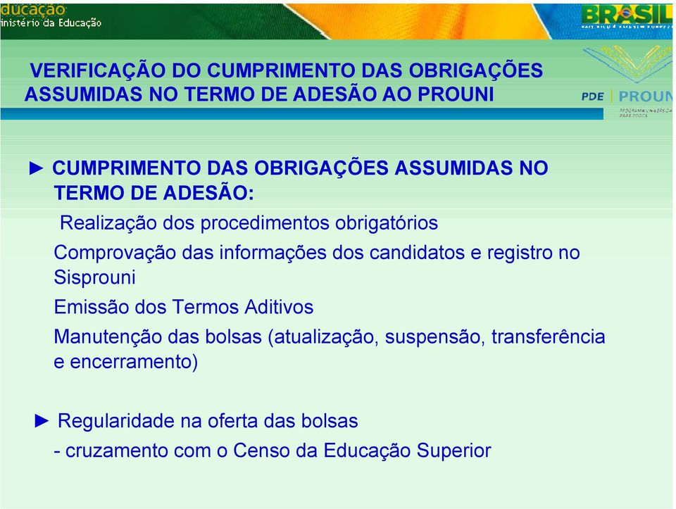 candidatos e registro no Sisprouni Emissão dos Termos Aditivos Manutenção das bolsas (atualização,