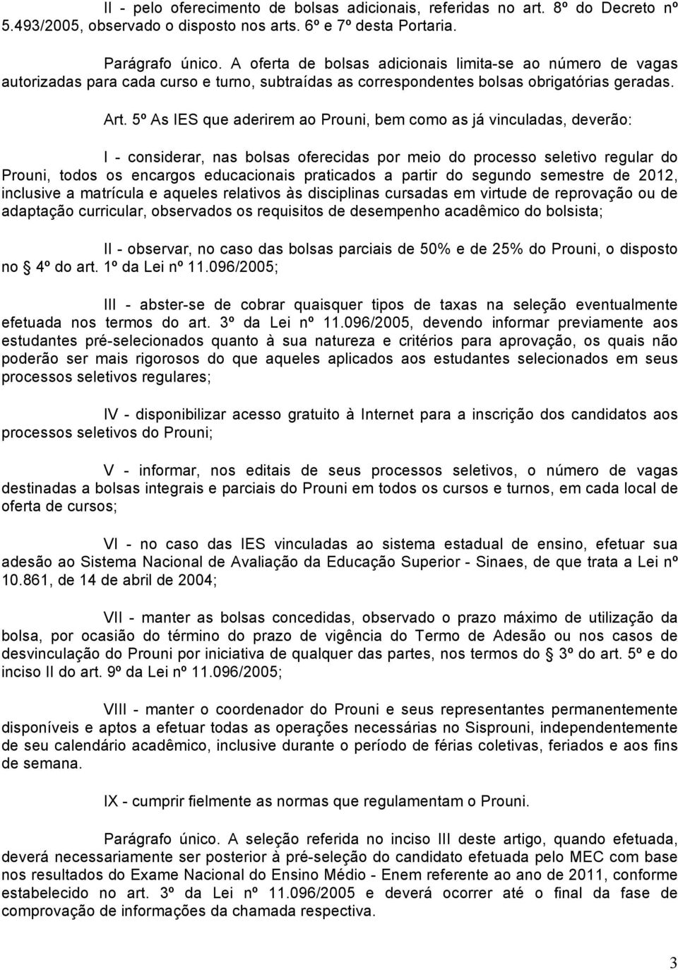 5º As IES que aderirem ao Prouni, bem como as já vinculadas, deverão: I - considerar, nas bolsas oferecidas por meio do processo seletivo regular do Prouni, todos os encargos educacionais praticados