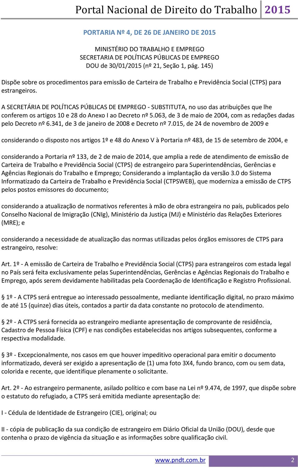 A SECRETÁRIA DE POLÍTICAS PÚBLICAS DE EMPREGO - SUBSTITUTA, no uso das atribuições que lhe conferem os artigos 10 e 28 do Anexo I ao Decreto nº 5.