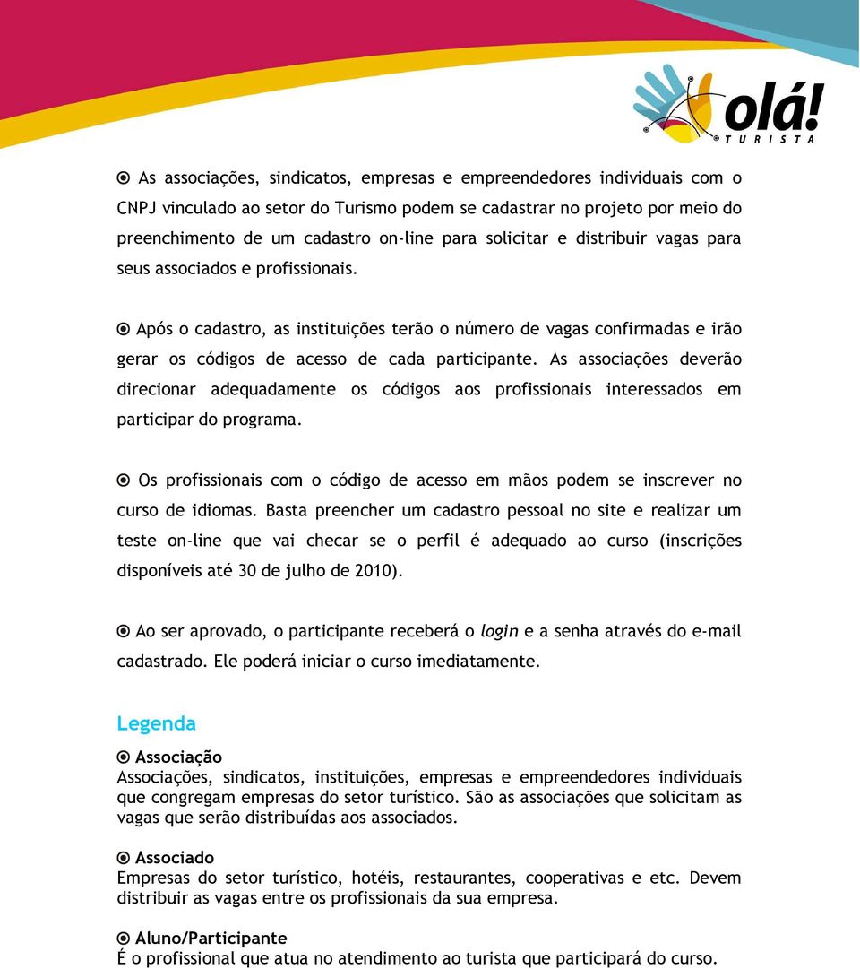 As associações deverão direcionar adequadamente os códigos aos profissionais interessados em participar do programa.