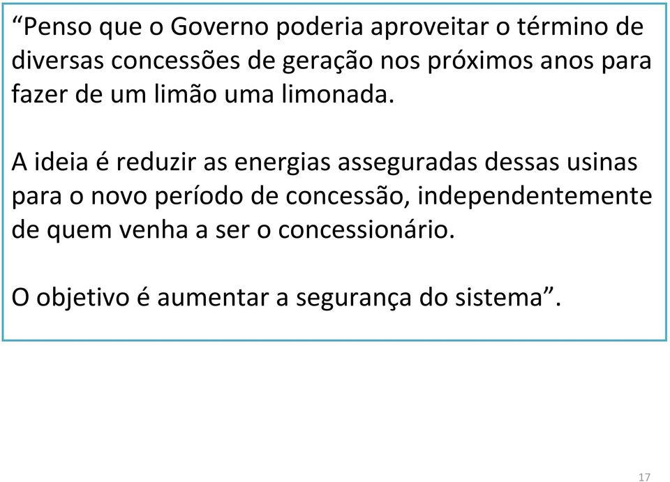 A ideia éreduzir as energias asseguradas dessas usinas para o novo período de