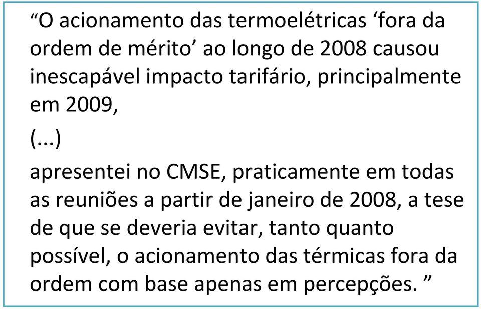 ..) apresentei no CMSE, praticamente em todas as reuniões a partir de janeiro de 2008,