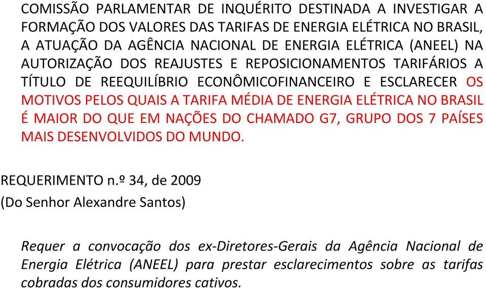 MÉDIA DE ENERGIA ELÉTRICA NO BRASIL É MAIOR DO QUE EM NAÇÕES DO CHAMADO G7, GRUPO DOS 7 PAÍSES MAIS DESENVOLVIDOS DO MUNDO. REQUERIMENTO n.