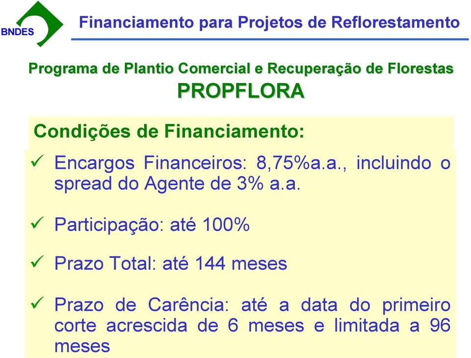 a. Participação: até 100% Prazo Total: até 144 meses Prazo de Carência: até