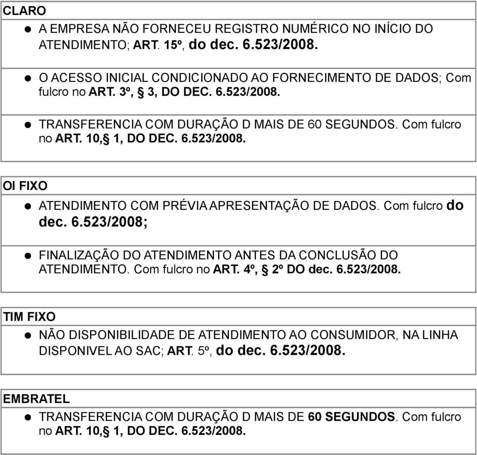 Com fulcro do dec. 6.523/2008; FINALIZAÇÃO DO ATENDIMENTO ANTES DA CONCLUSÃO DO ATENDIMENTO. Com fulcro no ART. 4º, 2º DO dec.